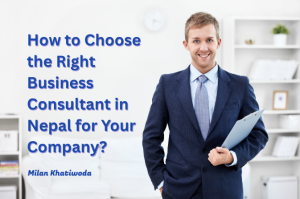 How to Choose the Right Business Consultant in Nepal for Your Company?